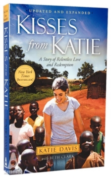 Kisses from Katie : A Story of Relentless Love and Redemption, Paperback Book Kisses from Katie : A Story of Relentless Love and Redemption, Paperback Book