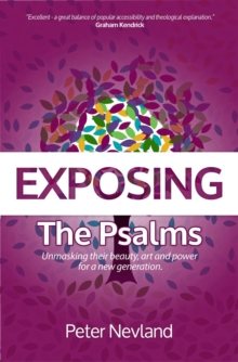 Exposing the Psalms : Unmasking Their Beauty, Art and Power for a New Generation