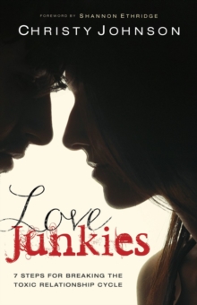 Love Junkies : 7 Steps for Breaking the Toxic Relationship Cycle