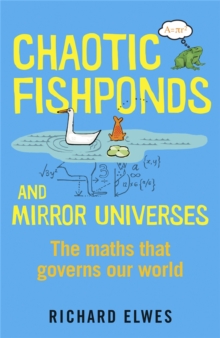 Chaotic Fishponds and Mirror Universes : The Strange Maths Behind the Modern World, Paperback Book Chaotic Fishponds and Mirror Universes : The Strange Maths Behind the Modern World, Paperback Book