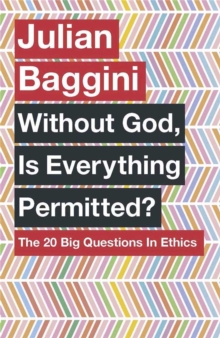 Without God, Is Everything Permitted? : The 20 Big Questions In Ethics