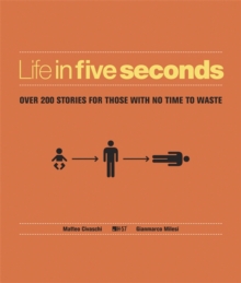 Life in Five Seconds : Over 200 Stories for Those With No Time to Waste, Hardback Book Life in Five Seconds : Over 200 Stories for Those With No Time to Waste, Hardback Book