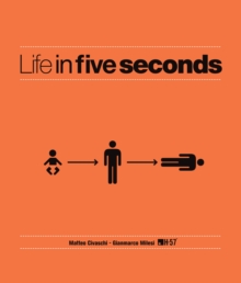 Life in Five Seconds : The Short Story of Absolutely Everything