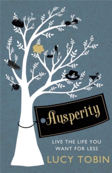 Ausperity : Live the Life You Want for Less, Paperback / softback Book Ausperity : Live the Life You Want for Less, Paperback / softback Book