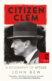 Citizen Clem : A Biography of Attlee: Winner of the Orwell Prize, Hardback Book Citizen Clem : A Biography of Attlee: Winner of the Orwell Prize, Hardback Book