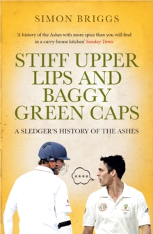 Stiff Upper Lips & Baggy Green Caps : A Sledger's History of the Ashes