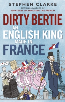 Dirty Bertie: An English King Made in France, Hardback Book Dirty Bertie: An English King Made in France, Hardback Book