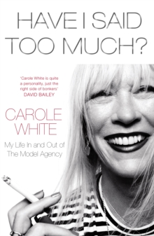 Have I Said Too Much? : My Life In and Out of the Model Agency, Hardback Book Have I Said Too Much? : My Life In and Out of the Model Agency, Hardback Book