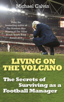 Living on the Volcano : The Secrets of Surviving as a Football Manager, Hardback Book Living on the Volcano : The Secrets of Surviving as a Football Manager, Hardback Book