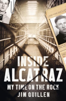 Inside Alcatraz : My Time on the Rock, Hardback Book Inside Alcatraz : My Time on the Rock, Hardback Book