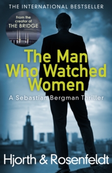 The Man Who Watched Women : Scandinavian Crime Writing at its Best from the Creators of Hit TV Series the Bridge, Hardback Book The Man Who Watched Women : Scandinavian Crime Writing at its Best from the Creators of Hit TV Series the Bridge, Hardback Book