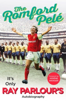 The Romford Pele : It's Only Ray Parlour's Autobiography, Hardback Book The Romford Pele : It's Only Ray Parlour's Autobiography, Hardback Book