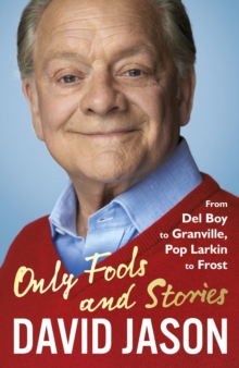 Only Fools and Stories : From Del Boy to Granville, Pop Larkin to Frost, Hardback Book Only Fools and Stories : From Del Boy to Granville, Pop Larkin to Frost, Hardback Book