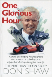 Mike Hawthorn One Glorious Hour : A True Story - July 1958 - January 1959, Paperback / softback Book Mike Hawthorn One Glorious Hour : A True Story - July 1958 - January 1959, Paperback / softback Book