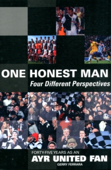 1 Honest Man: Four Different Perspectives : Forty Five Years as an Ayr United Fan, Paperback / softback Book 1 Honest Man: Four Different Perspectives : Forty Five Years as an Ayr United Fan, Paperback / softback Book