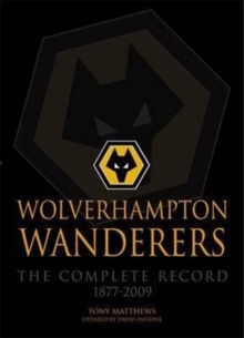 Wolverhampton Wanderers : The Complete Record 1877-2009