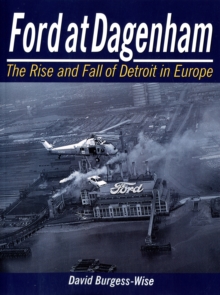 Ford at Dagenham : The Rise and Fall of Detroit
