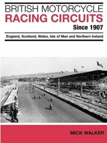 British Motorcycle Racing Circuits Since 1907. : England, Scotland, Wales, Isle of Man and Northern Ireland