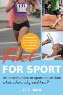 Fuel for Sport. : An Introduction to Sport Nutrition: What, When, Why and How?