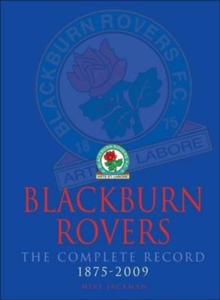 Blackburn Rovers : The Complete Record 1875-2009