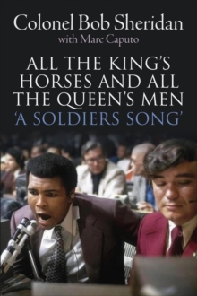 All the King's Horses and All the Queen's Men. : 'A Soldiers Song'. The story of Colonel Bob Sheridan