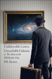 Undeliverable Letters, Unreachable Galaxies - Or, The Man in the Old Bowler Hat