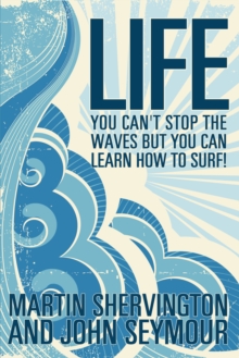 LIFE : you can't stop the waves but you can learn how to surf!