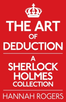 The Art of Deduction: A Sherlock Holmes Collection