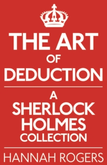 The Art of Deduction : A Sherlock Holmes Collection