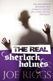 The Real Sherlock Holmes: The Mysterious Methods and Curious History of a True Mental Specialist, Paperback Book The Real Sherlock Holmes: The Mysterious Methods and Curious History of a True Mental Specialist, Paperback Book