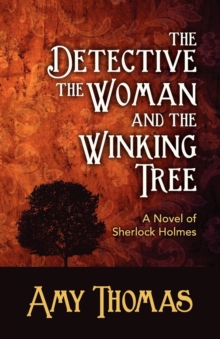 The Detective, the Woman and the Winking Tree: A Novel of Sherlock Holmes, Paperback / softback Book The Detective, the Woman and the Winking Tree: A Novel of Sherlock Holmes, Paperback / softback Book