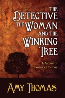 The Detective, The Woman and the Winking Tree : A Novel of Sherlock Holmes