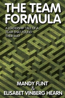 The Team Formula : A Leadership Tale of a Team who Found their Way