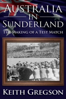 Australia In Sunderland : The Making of a Test Match