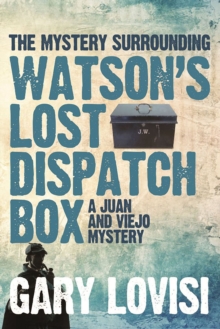 The Mystery Surrounding Watson's Lost Dispatch Box : A Juan and Viejo Mystery