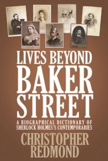 Lives Beyond Baker Street : A Biographical Dictionary of Sherlock Holmes's Contemporaries