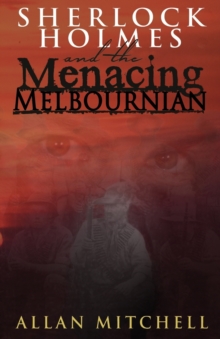 Sherlock Holmes and the Menacing Melbournian, Paperback / softback Book Sherlock Holmes and the Menacing Melbournian, Paperback / softback Book