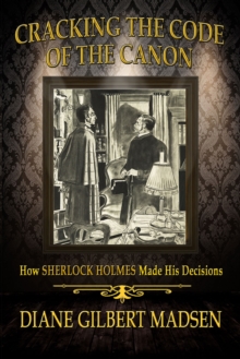 Cracking The Code of The Canon : How Sherlock Holmes Made His Decisions