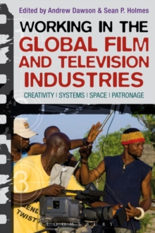 Working in the Global Film and Television Industries : Creativity, Systems, Space, Patronage, Paperback Book Working in the Global Film and Television Industries : Creativity, Systems, Space, Patronage, Paperback Book