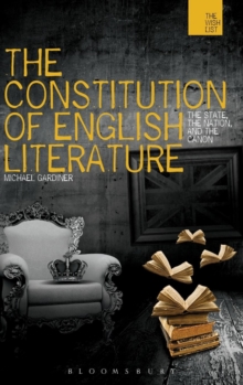 The Constitution of English Literature : The State, the Nation, and the Canon, Hardback Book The Constitution of English Literature : The State, the Nation, and the Canon, Hardback Book