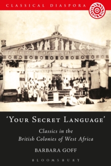 'Your Secret Language' : Classics in the British Colonies of West Africa