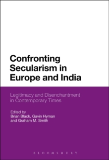 Confronting Secularism in Europe and India : Legitimacy and Disenchantment in Contemporary Times