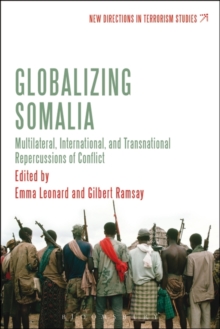 Globalizing Somalia : Multilateral, International and Transnational Repercussions of Conflict, Hardback Book Globalizing Somalia : Multilateral, International and Transnational Repercussions of Conflict, Hardback Book