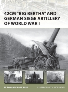 42cm 'Big Bertha' and German Siege Artillery of World War I, Paperback / softback Book 42cm 'Big Bertha' and German Siege Artillery of World War I, Paperback / softback Book