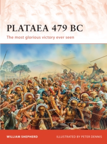 Plataea 479 BC : The Most Glorious Victory Ever Seen