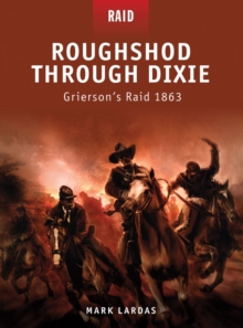 Roughshod Through Dixie : GriersonS Raid 1863