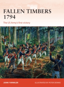 Fallen Timbers 1794 : The Us Armys First Victory