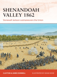 Shenandoah Valley 1862 : Stonewall Jackson Outmaneuvers the Union