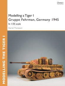 Modelling a Tiger I Gruppe Fehrman, Germany 1945 : In 1/35 scale