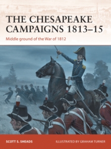 The Chesapeake Campaigns 181315 : Middle Ground of the War of 1812